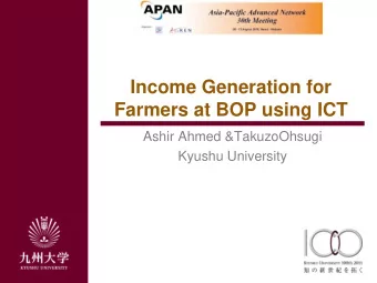 Income Generation for  Farmers at BOP using ICT  Ashir Ahmed &amp;TakuzoOhsugi  Kyushu University