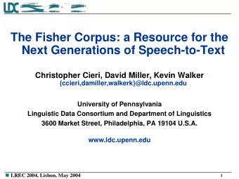 Next Generations of Speech-to-Text  Christopher Cieri, David Miller, Kevin Walker