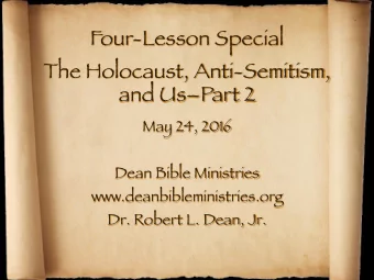 Four-Lesson Special The Holocaust, Anti-Semitism,  and UsPart 2 May 24, 2016 Dean Bible