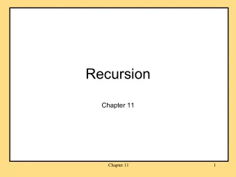 Recursion  Chapter 11  Chapter 11  1  Reminders  Project 6 is over.  Project 7 has begun