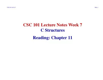 CSC 101 Lecture Notes Week 7  C Structures  Reading: Chapter 11  CSC101-S10-L7  Slide 2 I. Intro to