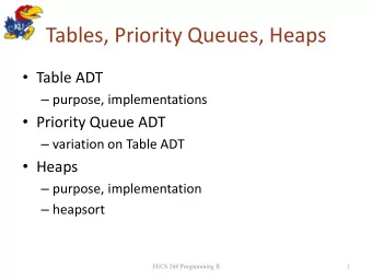 Tables, Priority Queues, Heaps  Table ADT  purpose, implementations  Priority Queue ADT