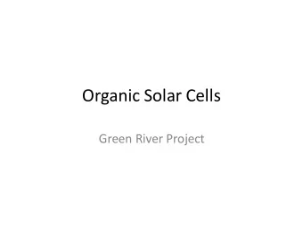 Organic Solar Cells  Green River Project  Silicon Cells  Silicon semiconductors  Advantages: