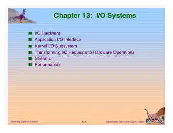 Chapter 13:  I/O Systems  I/O Hardware  Application I/O Interface  Kernel I/O Subsystem