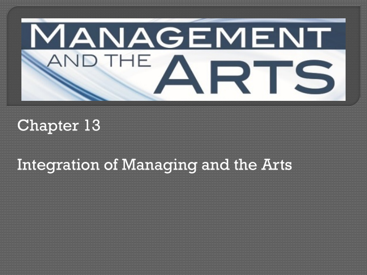 chapter 13 integration of managing and the arts what s