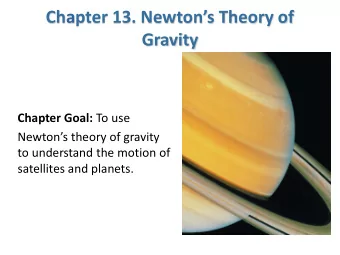 Chapter 13. Newtons Theory of  Gravity Chapter Goal: To use  Newtons theory of gravity  to