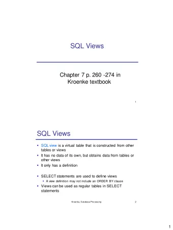 SQL Views  Chapter 7 p. 260 -274 in  Kroenke textbook  1  SQL Views  SQL view is a virtual table