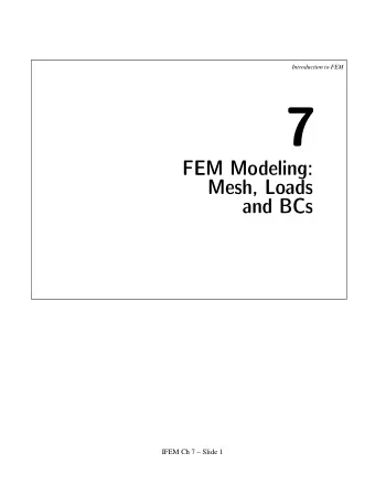 7  FEM Modeling:  Mesh, Loads  and BCs  IFEM Ch 7  Slide 1  Introduction to FEM  Topics in