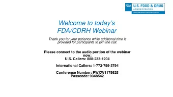 Welcome to todays  FDA/CDRH Webinar  Thank you for your patience while additional time is