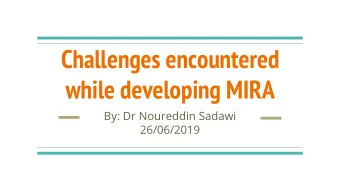 while developing MIRA  By: Dr Noureddin Sadawi  26/06/2019  Collaboration with  Dr Alina Calin -