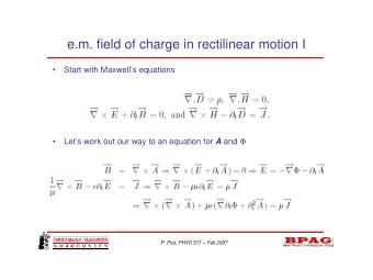 e.m. field of charge in rectilinear motion I    Start with Maxwells equations Lets work