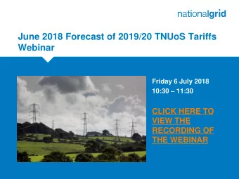 June 2018 Forecast of 2019/20 TNUoS Tariffs  Webinar  Friday 6 July 2018  Place your chosen 10:30