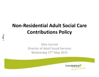 Non-Residential Adult Social Care  Contributions Policy  Page 1  Glen Garrod  Director of Adult