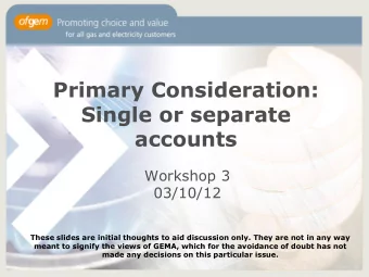 Primary Consideration:  Single or separate  accounts  Workshop 3  03/10/12  These slides are
