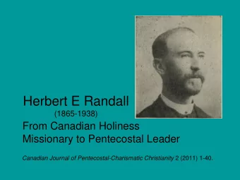 Herbert E Randall  (1865-1938)  From Canadian Holiness  Missionary to Pentecostal Leader Canadian