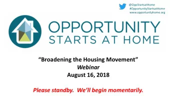 Broadening the Housing Movement  Webinar  August 16, 2018  Please standby.  Well begin
