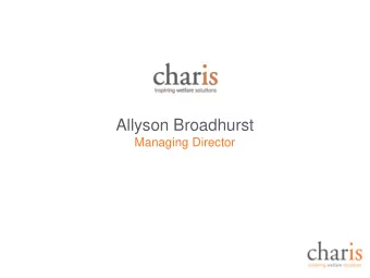 Allyson Broadhurst  Managing Director  Charis  Operating since 2003,  Charis provides businesses