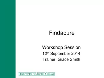 Findacure  Workshop Session 12 th September 2014  Trainer: Grace Smith  Objective of the session