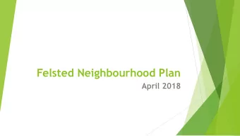 Felsted Neighbourhood Plan  April 2018  What is the Neighbourhood Plan ?  The NP is intended to