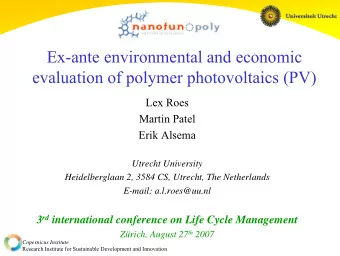 Ex-ante environmental and economic  evaluation of polymer photovoltaics (PV)  Lex Roes  Martin