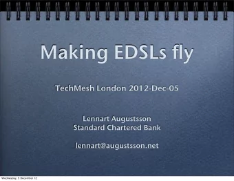 Making EDSLs fly  TechMesh London 2012-Dec-05  Lennart Augustsson  Standard Chartered Bank