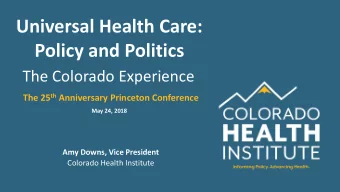 Policy and Politics  The Colorado Experience The 25 th Anniversary Princeton Conference  May 24,
