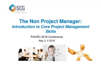 The Non Project Manager:  Introduction to Core Project Management  Skills  PAVRO 2018 Conference
