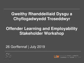 Stakeholder Workshop  26 Gorffennaf | July 2019  Croeso a diben y dydd  Welcome and purpose of the