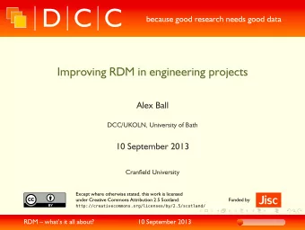Improving RDM in engineering projects  Alex Ball  DCC/UKOLN, University of Bath  10 September 2013