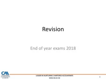Revision  End of year exams 2018  LEADER IN NURTURING CHARTERED ACCOUNTANTS  1  www.caa.ac.zw