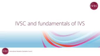 IVSC and fundamentals of IVS  2  What is the IVSC?  Global body responsible for:  1.  Developing