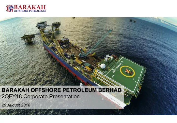 barakah offshore petroleum berhad 2qfy18 corporate