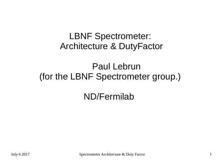 lbnf spectrometer architecture dutyfactor paul lebrun for