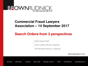 Commercial Fraud Lawyers Association  14 September 2017  Search Orders-from 3 perspectives