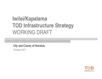 Iwilei/Kapalama  TOD Infrastructure Strategy  WORKING DRAFT  City and County of Honolulu  October