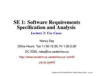 SE 1: Software Requirements  Specification and Analysis  Lecture 3: Use Cases  Nancy Day  Office