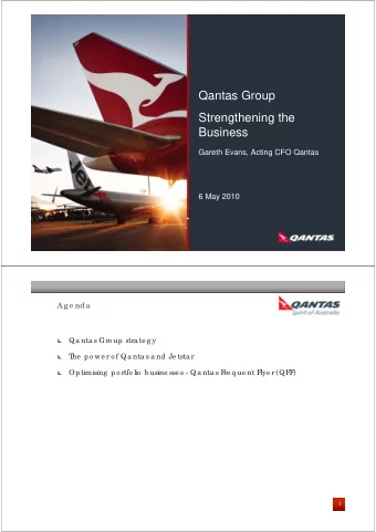 Qantas Group  Strengthening the  Business  Gareth Evans, Acting CFO Qantas  6 May 2010  Age nda  Qa