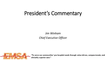 Presi  esidents C  s Commentar  ary  Jim Winham  Chief Executive Officer To serve our