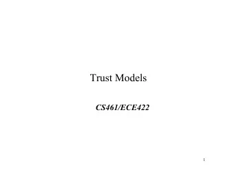 Trust Models  CS461/ECE422  1  Reading   Chapter 5.1  5.3 (stopping at Models Proving