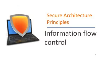 Information flow  control  1  D. Denning and P. Denning  Certification of Programs for  Secure