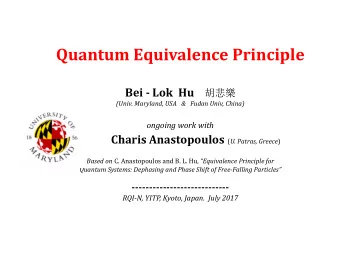 Quantum Equivalence Principle Bei  Lok Hu   (Univ. Maryland, USA &amp; Fudan Univ,