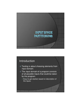 Introduction  Testing is about choosing elements from input domain .  The input domain of a