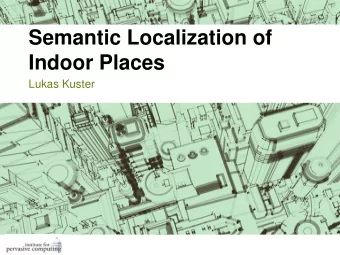 Indoor Places  Lukas Kuster  Motivation  GPS for localization  [7]  2  Motivation  Indoor