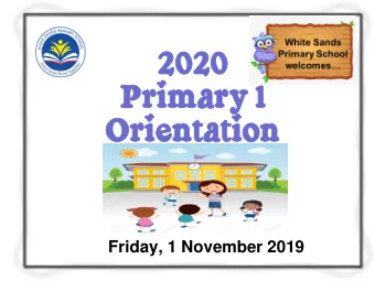 Pr  Prim  imary  ary 1  1  Ori  rien  entatio  tation  Friday, 1 November 2019  As part of our