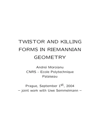 TWISTOR AND KILLING  FORMS IN RIEMANNIAN  GEOMETRY  Andrei Moroianu  CNRS - Ecole Polytechnique