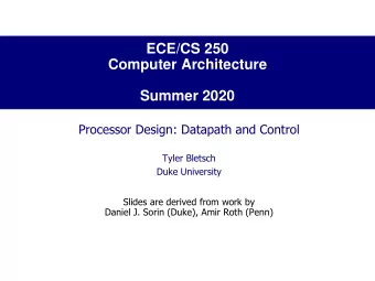 Computer Architecture  Summer 2020  Processor Design: Datapath and Control  Tyler Bletsch  Duke