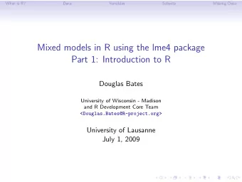 Mixed models in R using the lme4 package  Part 1: Introduction to R  Douglas Bates  University of