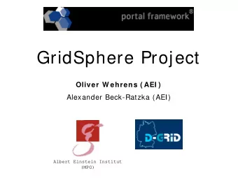 GridSphere Project  Oliver W ehrens ( AEI )  Alexander Beck-Ratzka (AEI)  Albert Einstein Institut