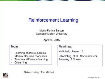 Reinforcement Learning  Maria-Florina Balcan  Carnegie Mellon University  April 20, 2015  Today:
