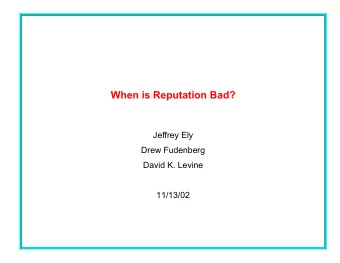 When is Reputation Bad?  Jeffrey Ely  Drew Fudenberg  David K. Levine  11/13/02  traditional